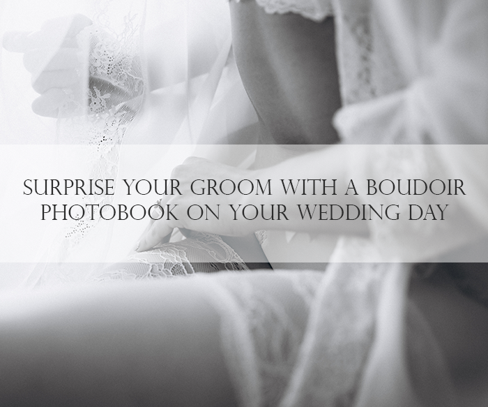 Surprise Your Groom with a Boudoir Photobook on Your Wedding Day