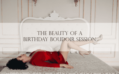 The Beauty of a Birthday Boudoir Session